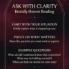 Brutally Honest Tarot Reading — Question Guide Ask with Clarity: briefly explain your situation and focus on the question that matters for your brutally honest reading.